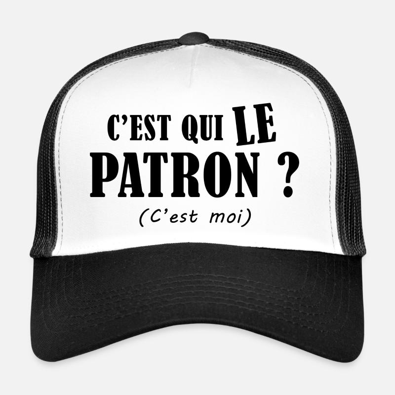 C'est qui le patron ? c'est qui le chef ? Casquette trucker 