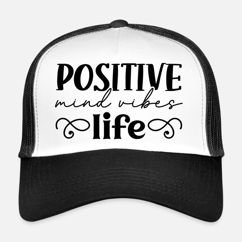 Positive mind vibes life Trucker Cap