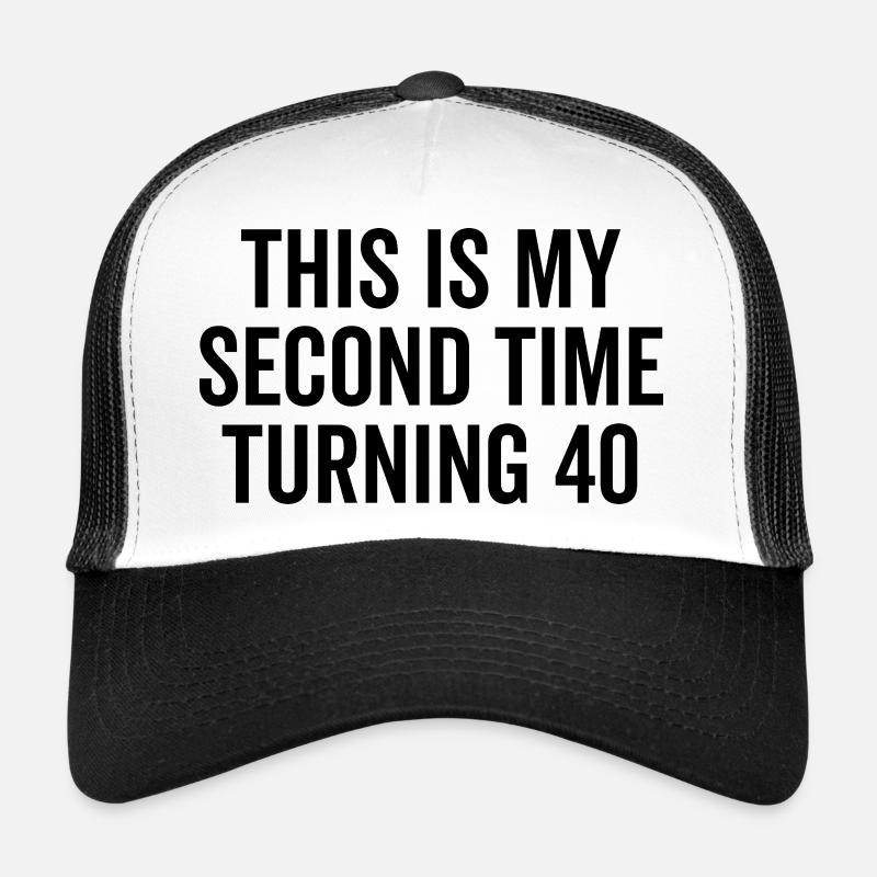 C’est la deuxième fois que j’ai 40 ans Casquette trucker 