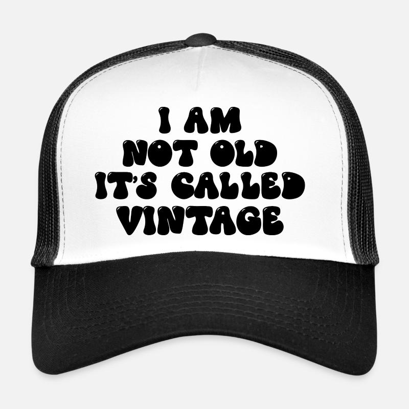I’m Not Old It’s Called Vintage Funny Quote Trucker Cap