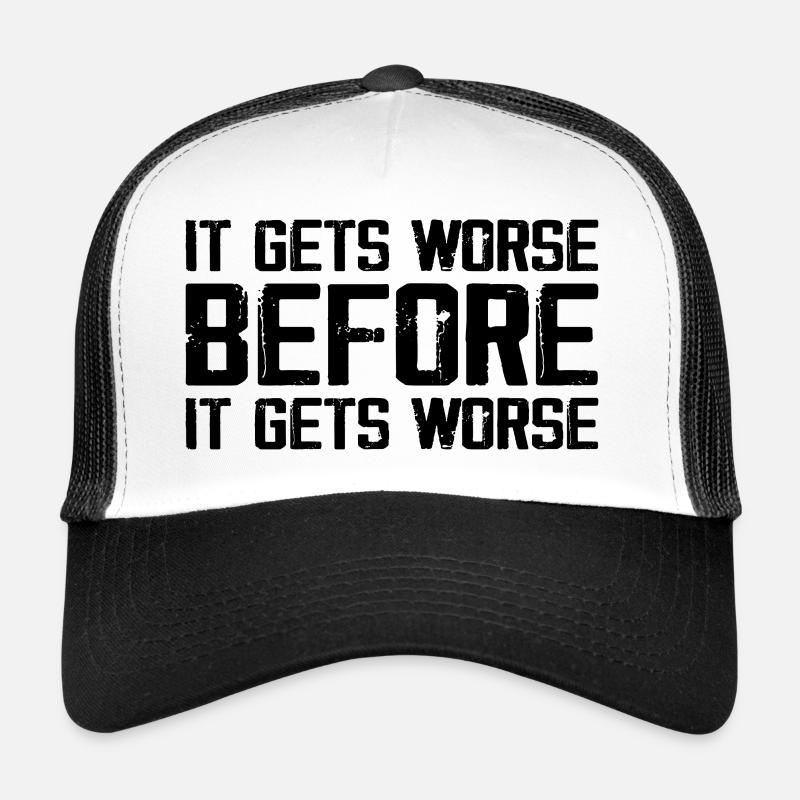Es wird schlimmer, bevor es schlimmer wird Trucker Cap
