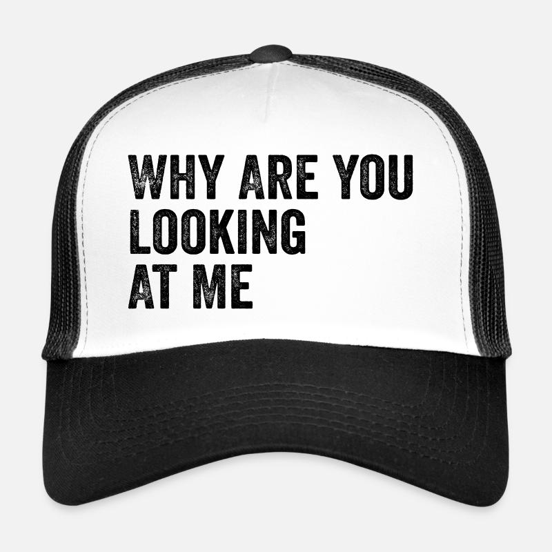 Why Are You Looking At Me, Joke, Sarcastic, Funny Casquette trucker 