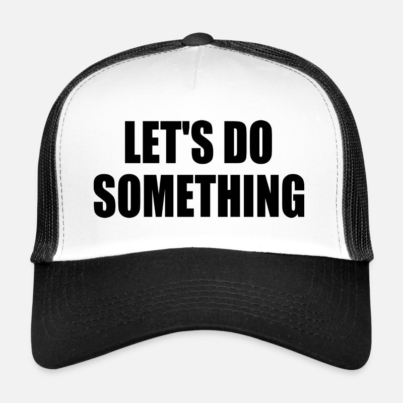 lets do something Casquette trucker 