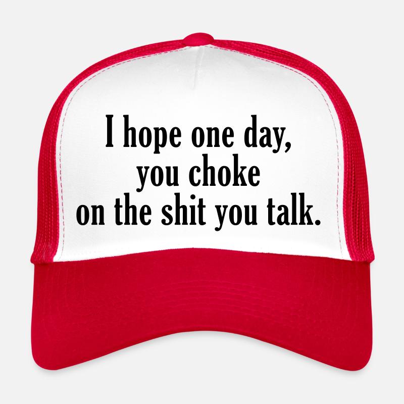 hope one day shit talk garbage shit talk suffocate Trucker Cap