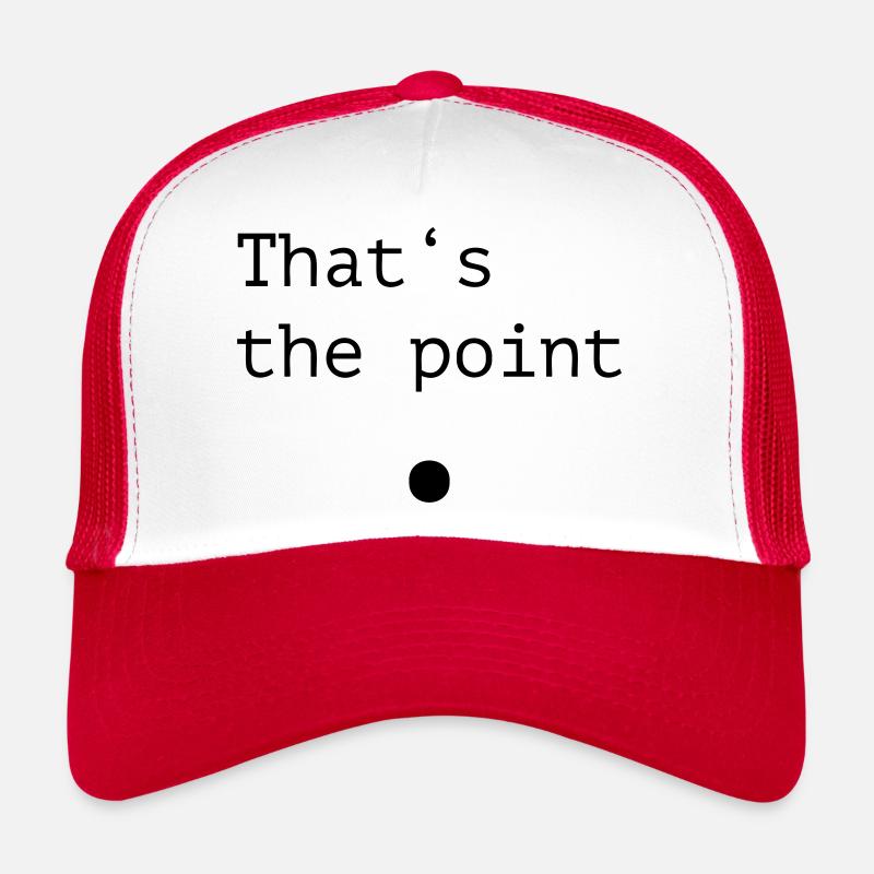Thats the point Trucker Cap