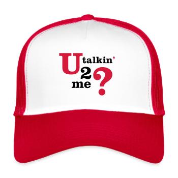 U talkin' 2 me? (You talking to me?) - Trucker Cap - white/red - Front