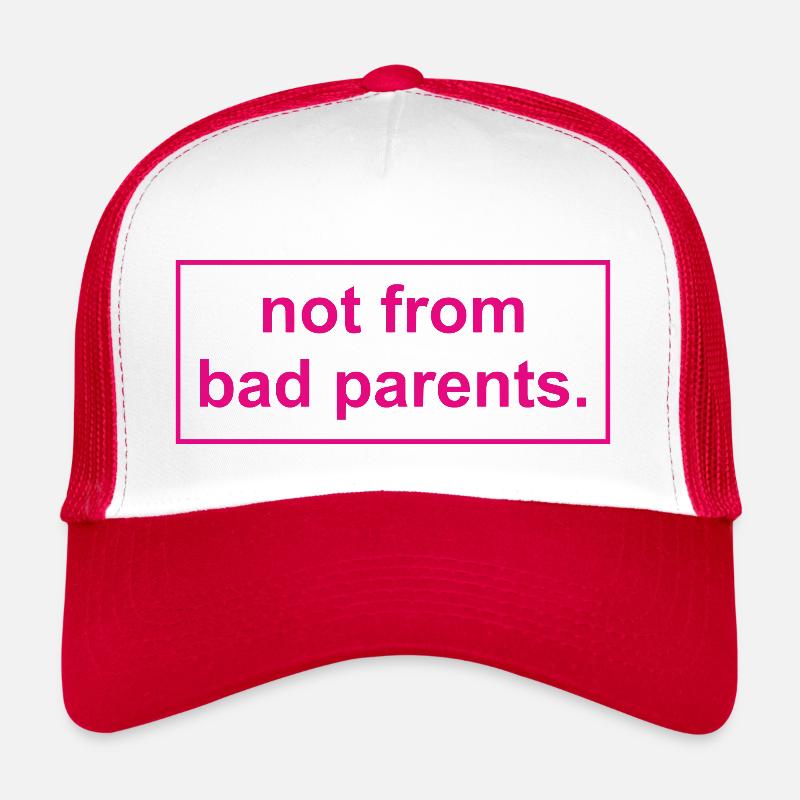 not from bad parents Trucker Cap