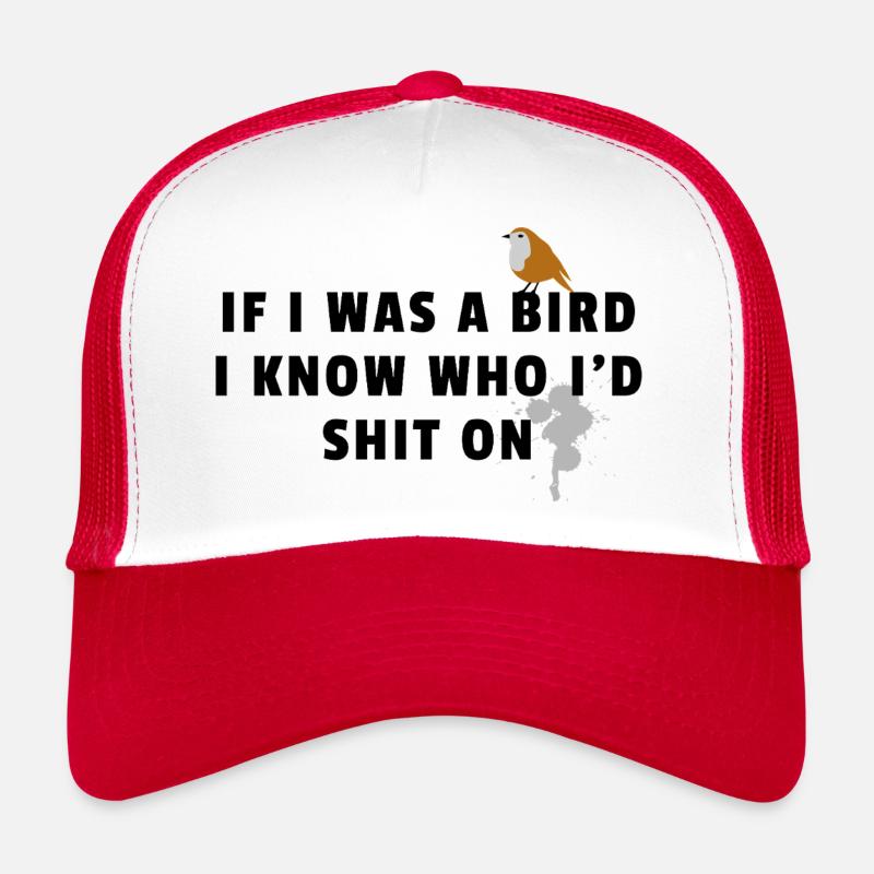 If I Was A Bird I'd Know Who I'd Shit On Sarcasm Trucker Cap