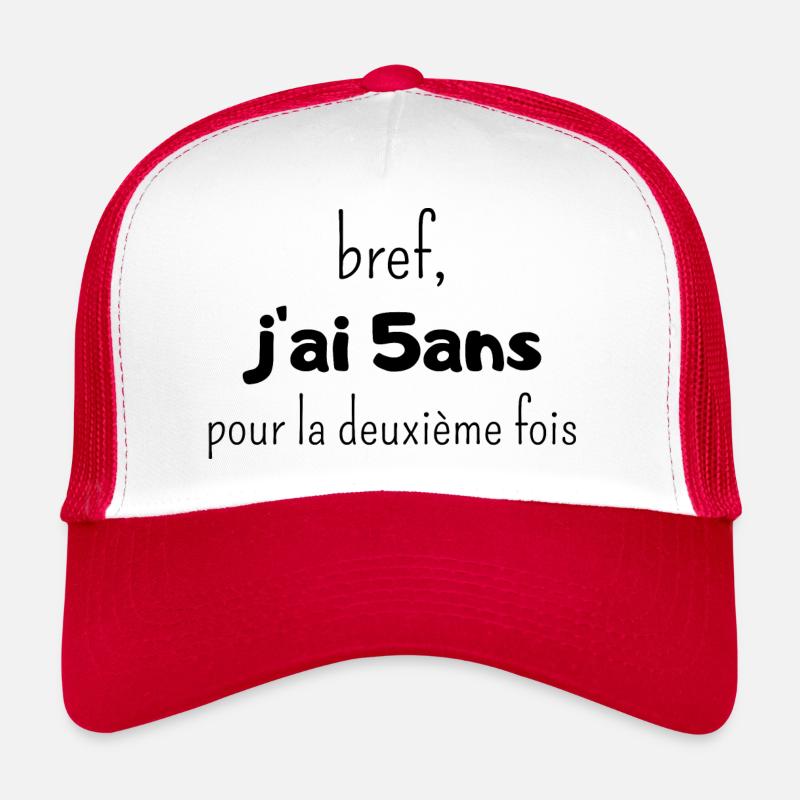 bref j'ai un 5 ans pour la deuxième fois Casquette trucker 