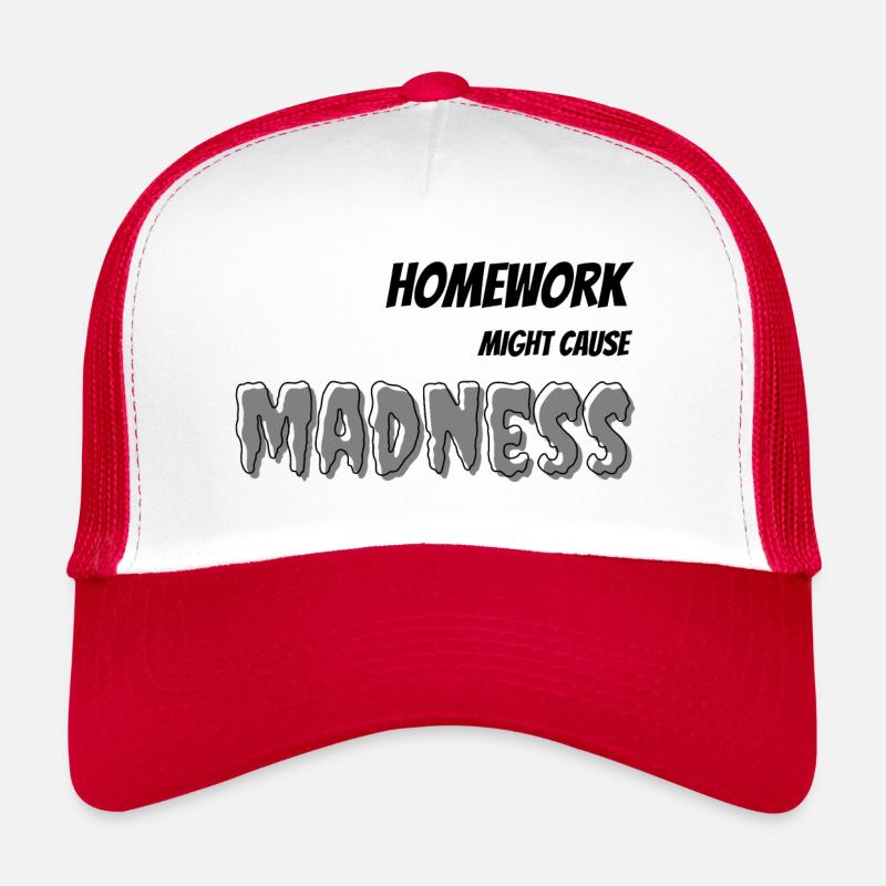 Homework can cause madness Trucker Cap