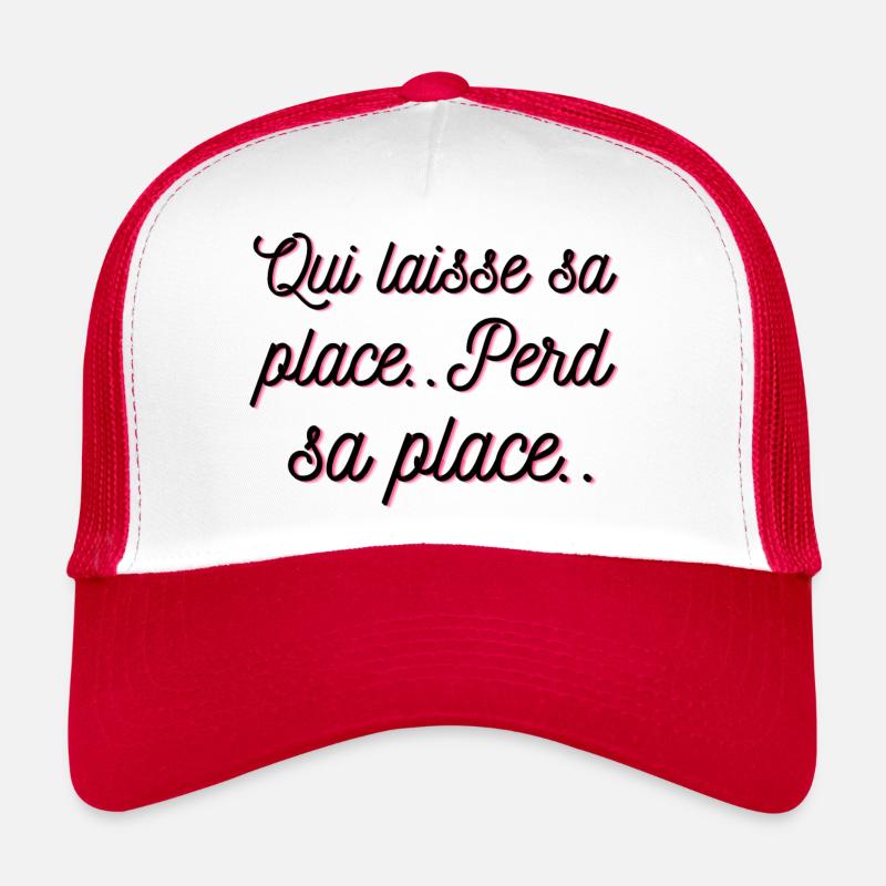 Qui laisse sa place, perd sa place !! Casquette trucker 