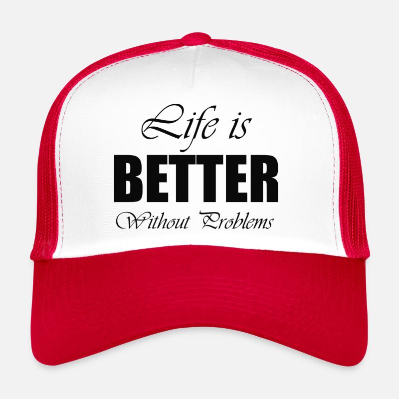 life is better without problems Trucker Cap