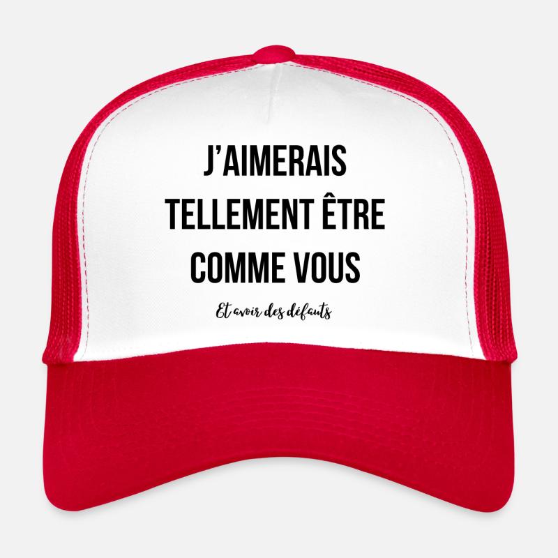 J'aimerais avoir des défauts comme vous Casquette trucker 