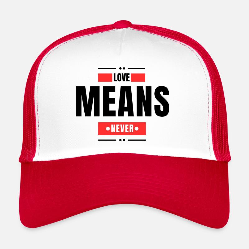 Love Means Never Trucker Cap