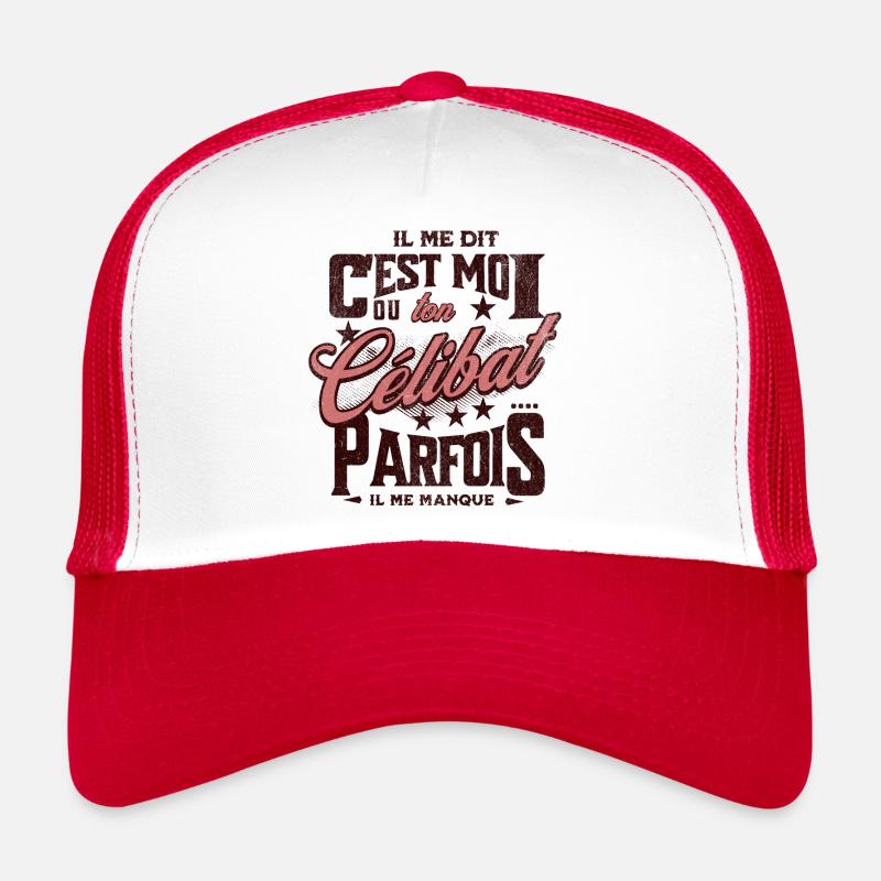 elle me dit : c'est moi ou ton célibat... Casquette trucker 