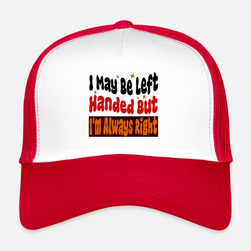 I May Be Left Handed But I m Always Right - Casquette trucker  - blanc/rouge