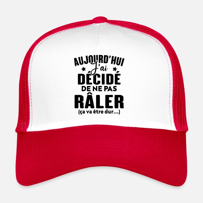 Aujourd'hui j'ai décidé de ne pas râler Casquette trucker 