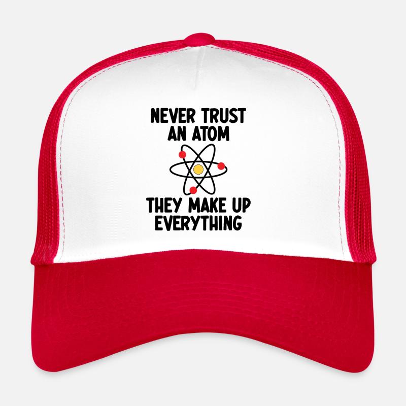 Never Trust An Atom. They Make Up Everything. Trucker Cap