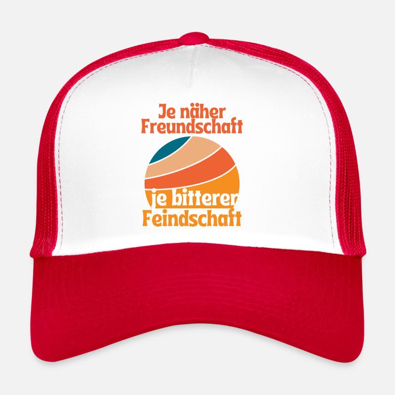 Je näher Freundschaft je bitterer Feindschaft Trucker Cap
