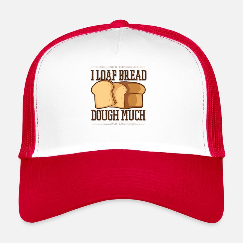 I Loaf Bread Dough Much Bread Dough Bread Maker Trucker Cap
