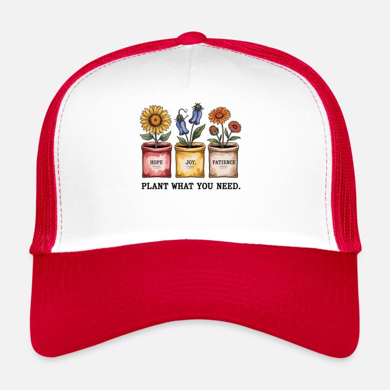 Plant what you need Hope, joy, patience Trucker Cap
