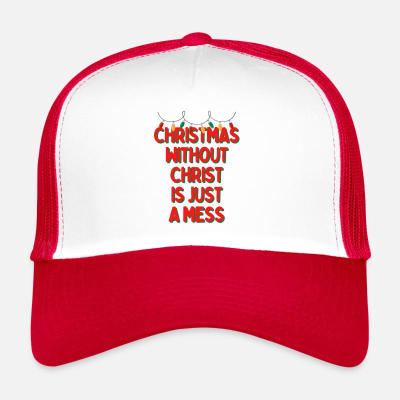 Christmas Without Christ is Just A Mess Trucker Cap
