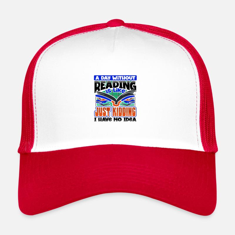 Book Lover Gift A Day Without Reading Just Trucker Cap
