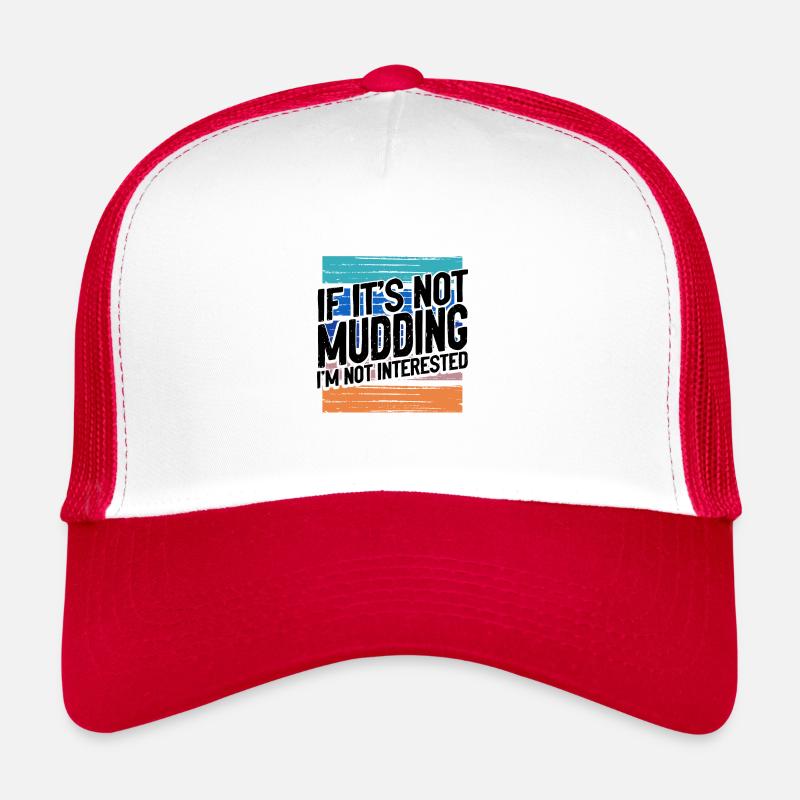 Mudder Gift If It’s Not Mudding Pas intéressé Casquette trucker 