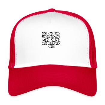 Ich Hab Mich Umgesehen. Wir Sind Die Geilsten Hi - Trucker Cap - Weiß/Rot - Vorne