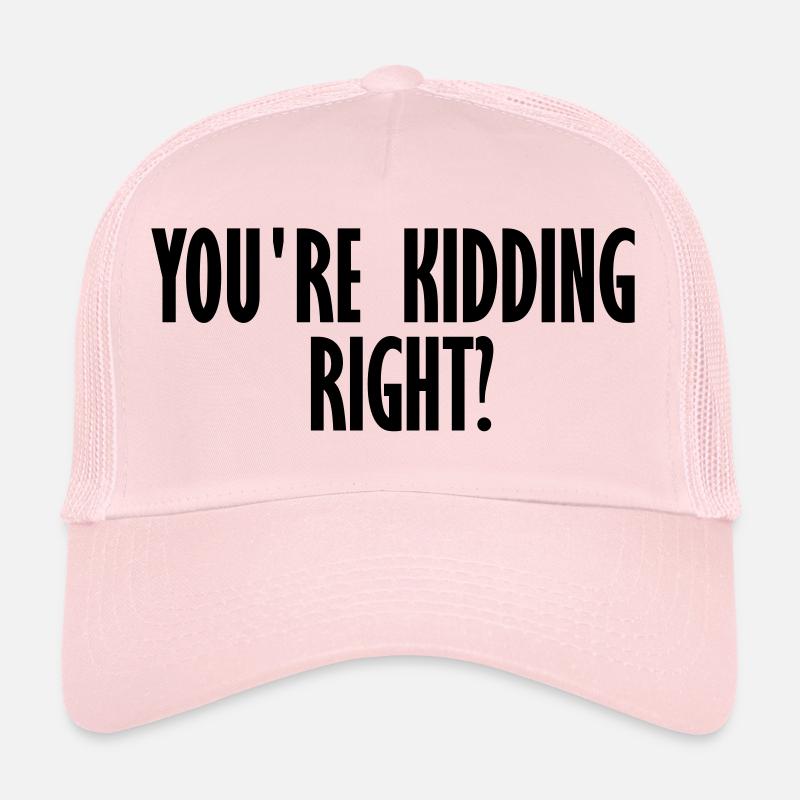 kidding right Trucker Cap