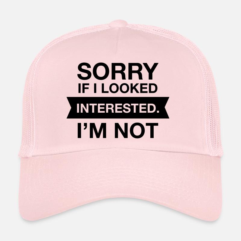Sorry If I Looked Interested. I'm Not Trucker Cap