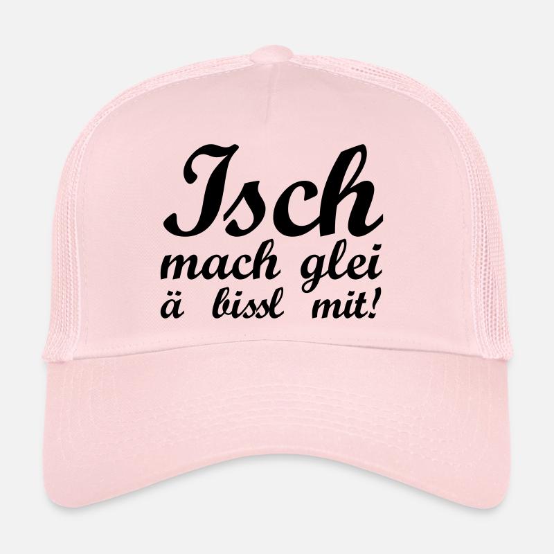 Isch mach glei ä bissl mit Trucker Cap