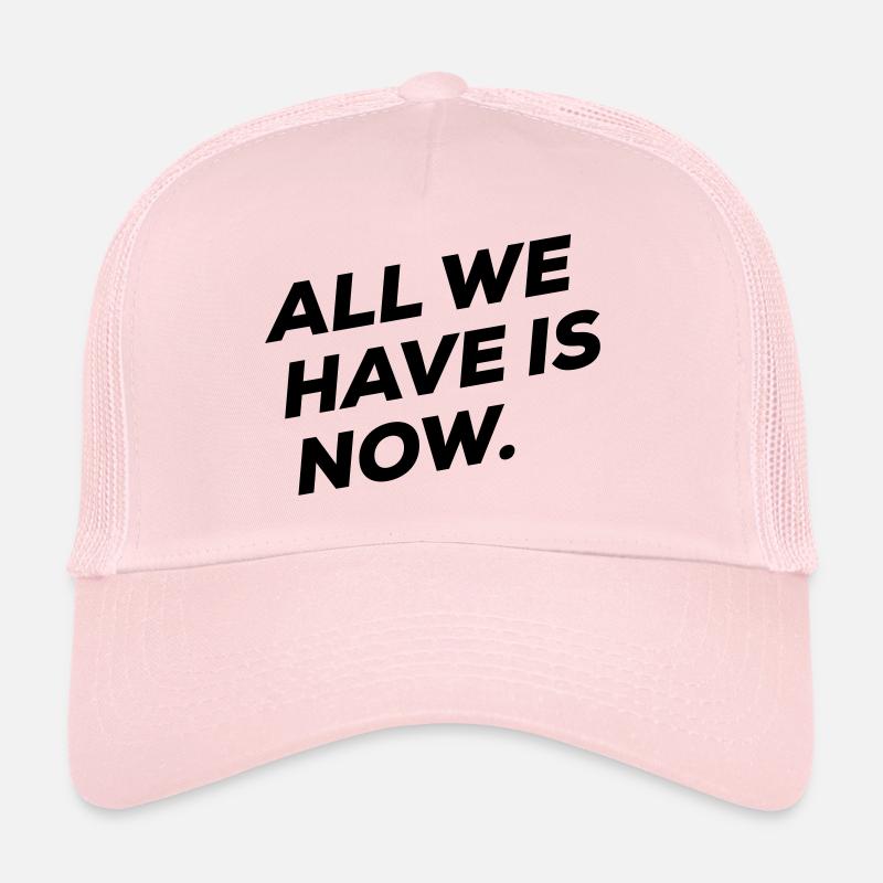 All we have is NOW Casquette trucker 