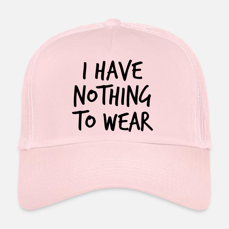 I have nothing to wear - Trucker Cap - Hellrosa