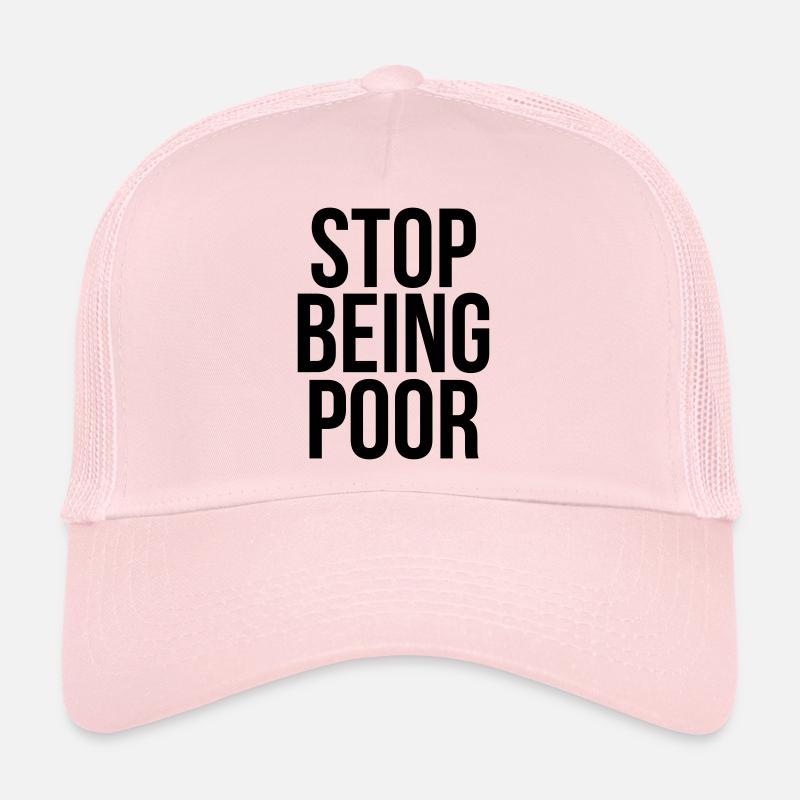 stop being poor Trucker Cap