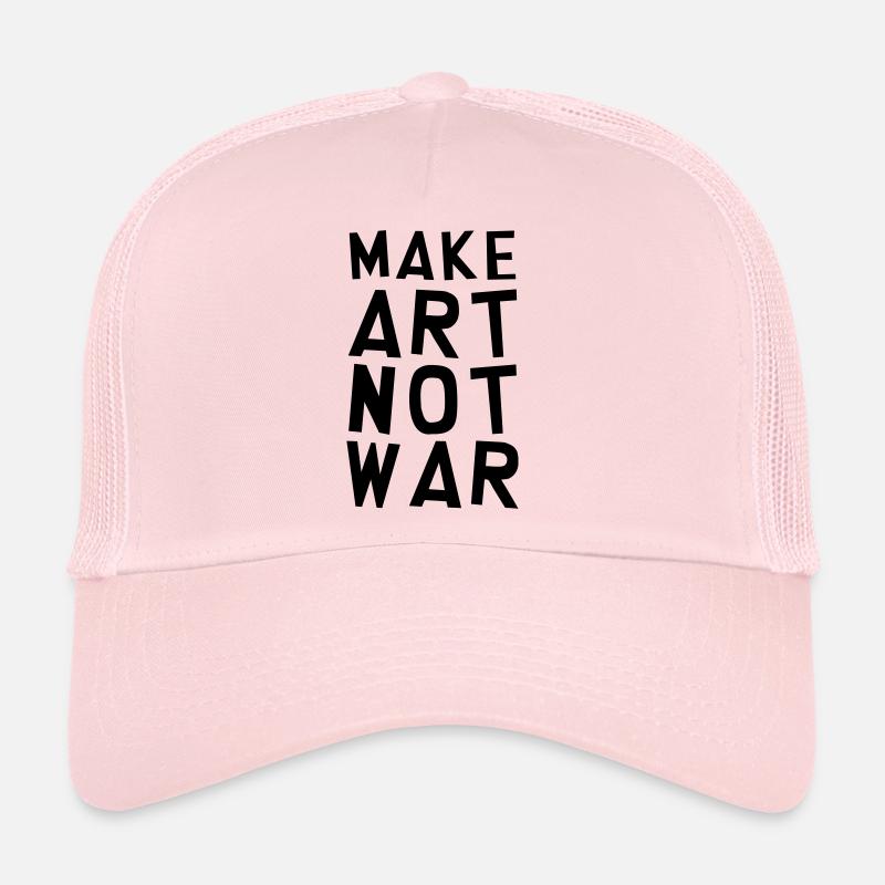 Make Art Not War / Funny / Humor / Citation / Cool Trucker Cap