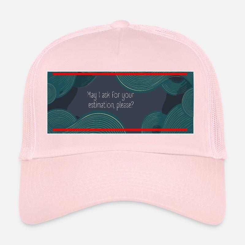 May I ask for your estimation, please? - Trucker Cap - Hellrosa