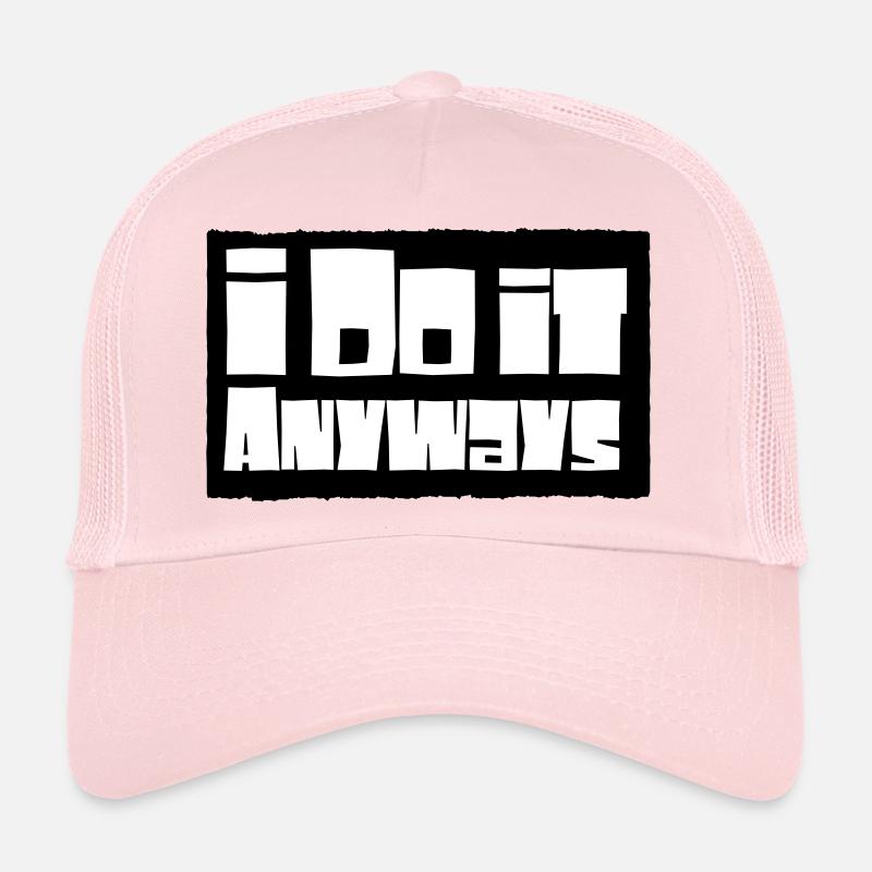 i do it anyways Trucker Cap