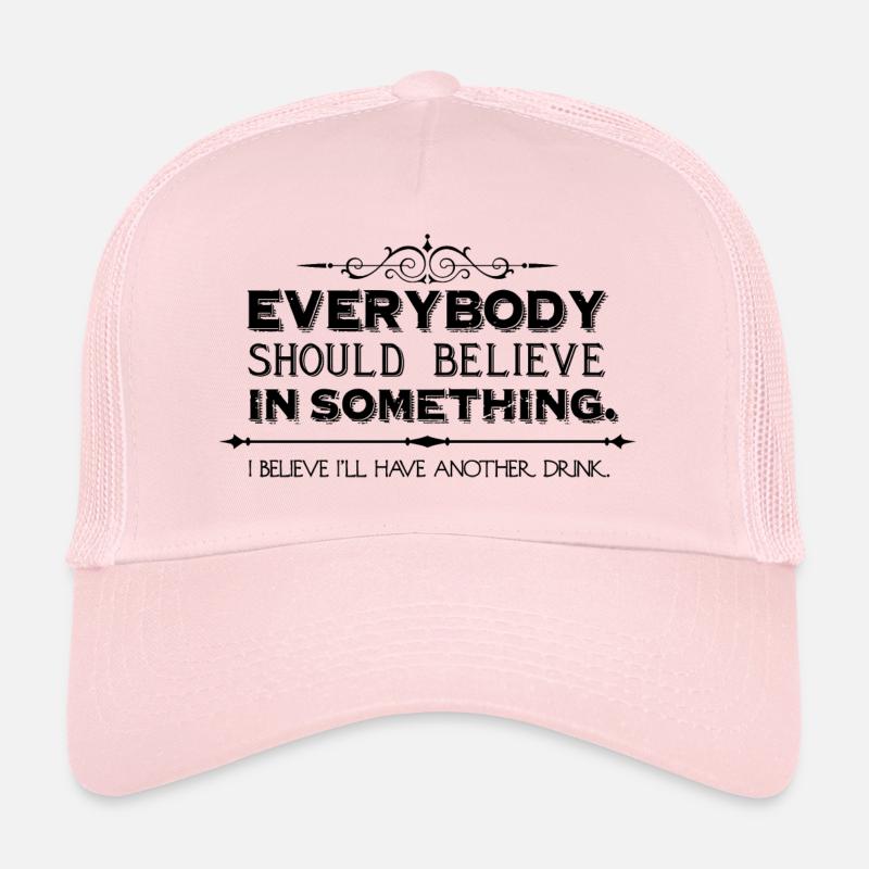 i believe i'll have another drink. Trucker Cap
