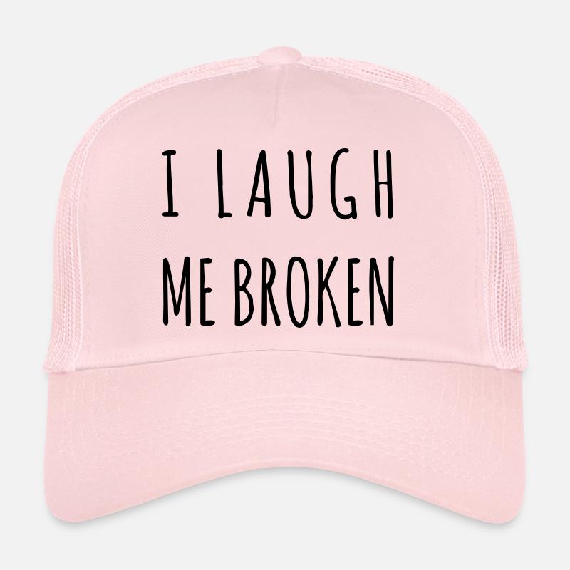 I laugh me broken Trucker Cap