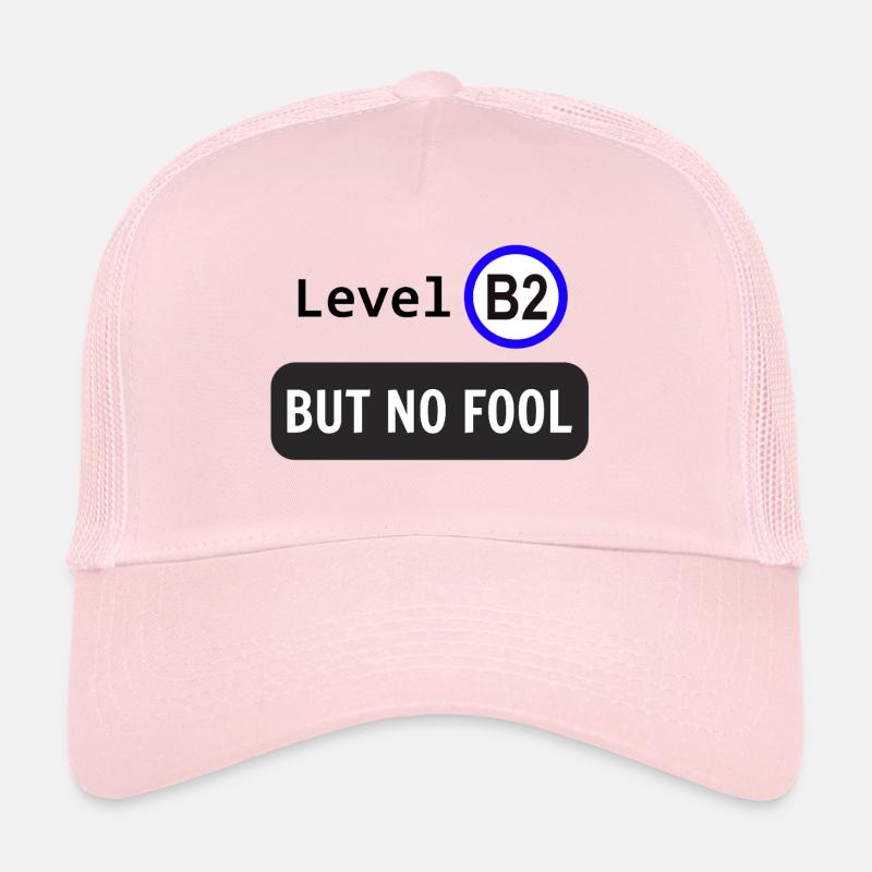 Level B2, but no fool Trucker Cap