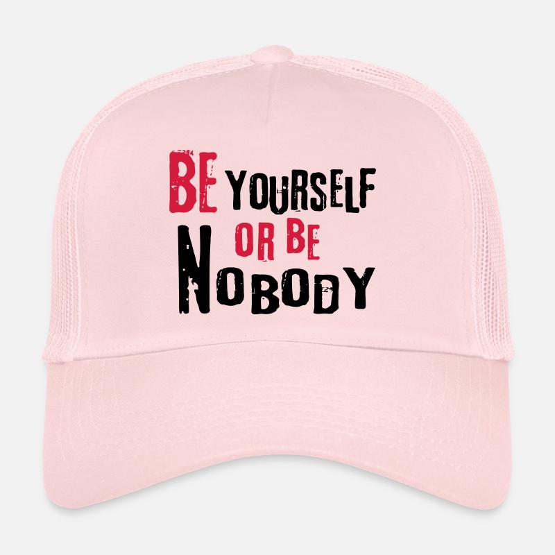 Be yourself or be nobody self-confident sayings Trucker Cap