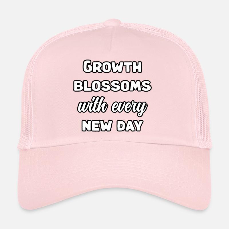 Growth Blossoms With Every New Day Design	 Trucker Cap