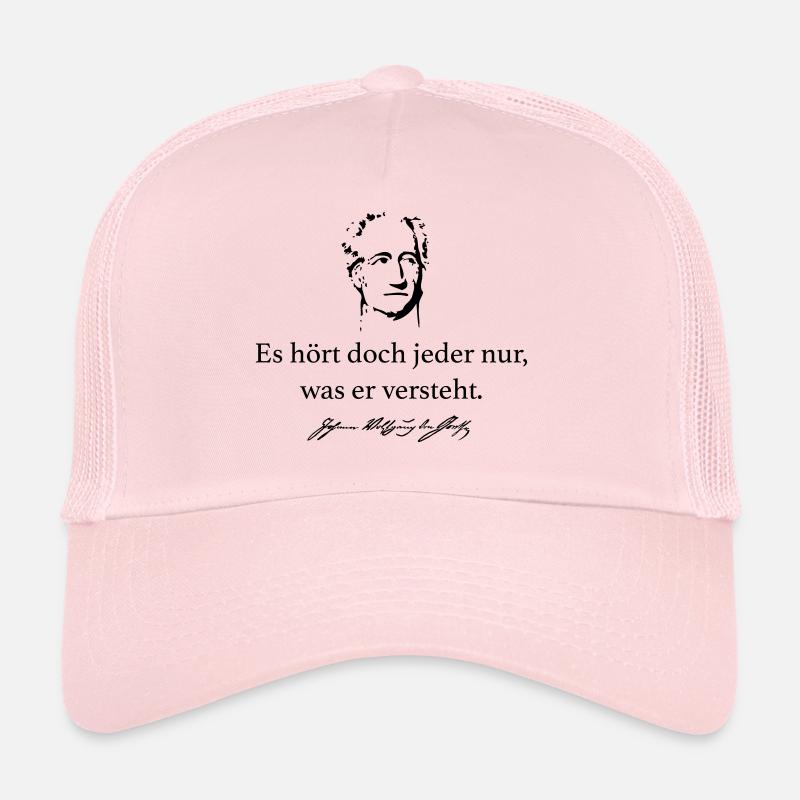 Goethe: Es hört doch jeder nur, was er versteht. Trucker Cap