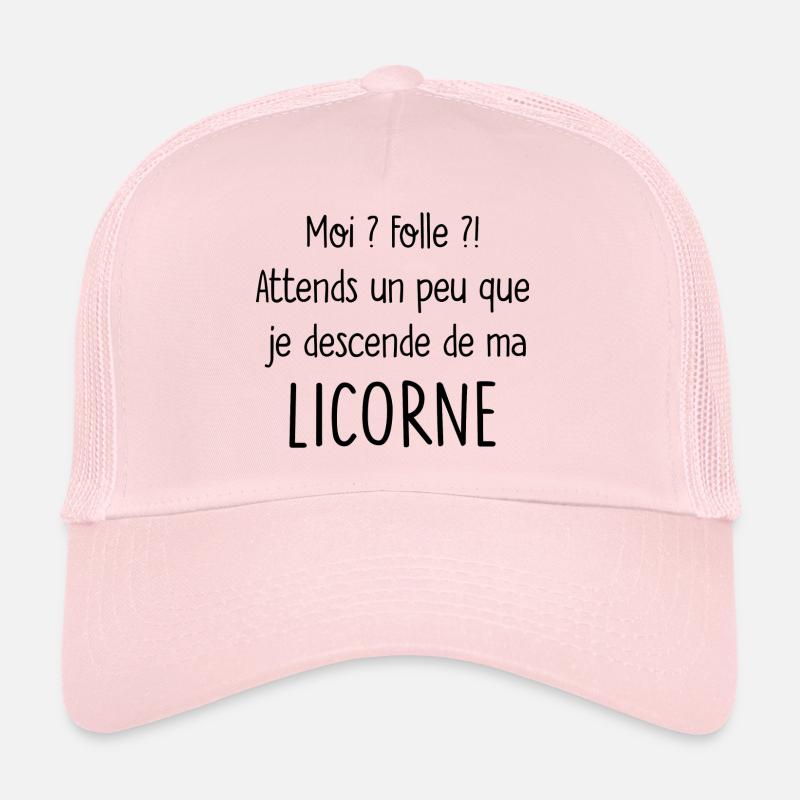 moi folle attends que je descende de ma licorne Casquette trucker 