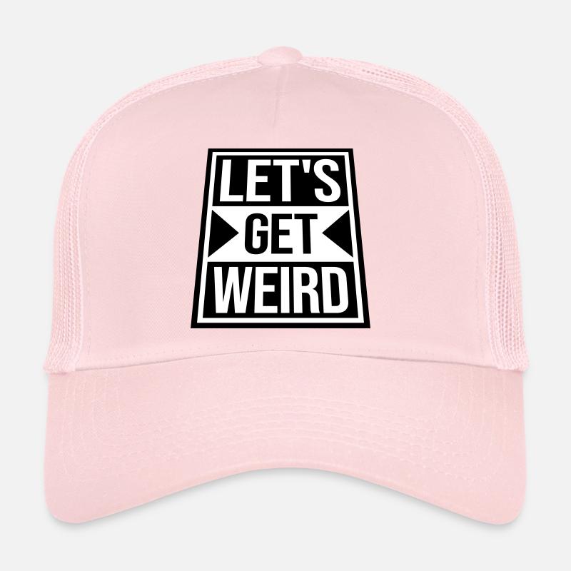 Let's Get Weird Funny Party Saying for Celebrations Trucker Cap