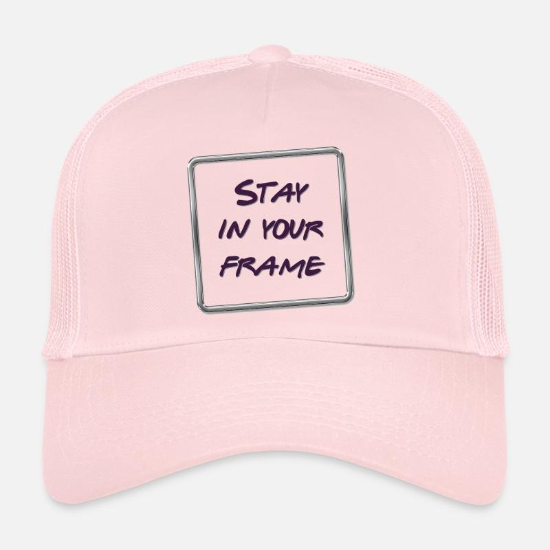 Stay in your frame Trucker Cap