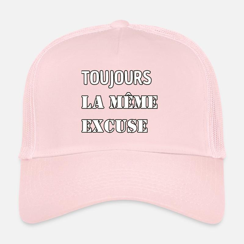 Toujours la même excuse. Casquette trucker 