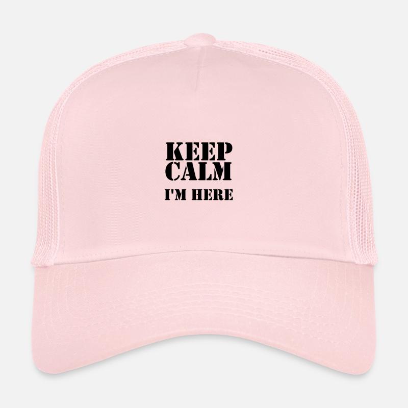 keep calm i'm here Trucker Cap