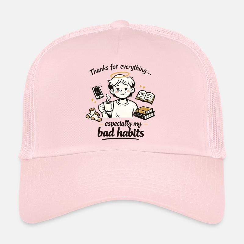 Thanks for Everything... Especially My Bad habits Trucker Cap